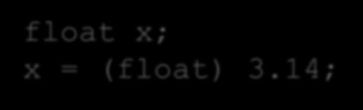 Casting Literals float x; x = (float) 3.