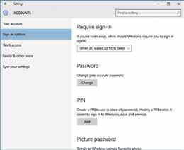 14 Introducing Windows 10 Signing In When you sign in to your account from the Lock Screen, you can specify what to enter in terms of a password, PIN number or a picture password.
