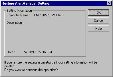- [Restore AlertManager Setting] dialog - [Computer Name]: Computer name is displayed. - [Description]: The description which is inputted in the [Save AlertManager Setting] dialog is displayed.