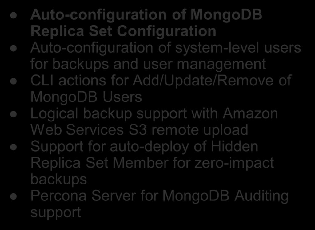 InMemory, and MMAPv1 storage engines Auto-configuration of MongoDB Replica Set Configuration Auto-configuration of system-level users for backups and user management CLI actions for Add/Update/Remove