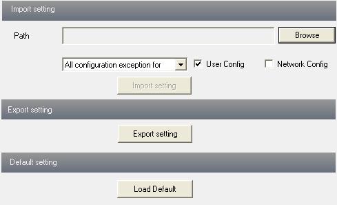 User can import or export all setting information to PC, but those two settings user configuration and network configuration are exceptional.