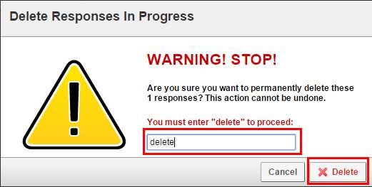 7. The Delete Responses In Progress dialog will appear. Enter the word delete in field provided and click the Delete button. Download Response Data 1.