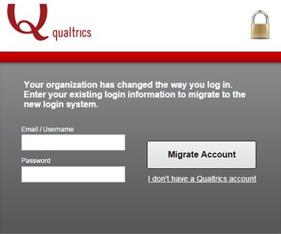 2. The Migrate Account dialog will appear. Enter your existing Qualtrics login Email and Password. Click the Migrate Account button. 3. You will be logged in.