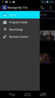 ManageMyTVs App - Andriod Side Navigation Action Menu The following sections provide details for accessing the program Guide, showing existing recordings or scheduled recordings and using your