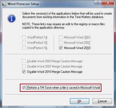 Automatic TM Save Configure Automatic TM Save for Microsoft Word Note: To configure this option, Microsoft Word must be closed, and you must run Time Matters as a Windows Administrator. 1.