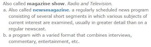 Magazine A Magazine show is a program that - ostensibly - follows a specific subject matter factually and accurately, but goes off from that into a variety