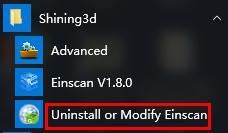 1.2 Software Uninstall Open the start menu, choose Shining3d----Click Uninstall or Modify Einscan, as shown below. Choose modify or remove, click Next : 2 Software Introduction 2.