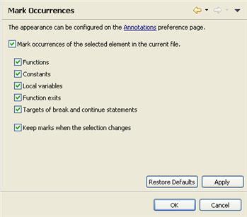 Zend Studio for Eclipse User Guide Figure 111 - Mark Occurrences preferences page 2. Mark the 'Mark occurrences of the selected element...' checkbox to enable the Mark Occurrences feature. 3.
