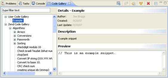 Zend Studio for Eclipse User Guide Figure 165 - Code Gallery view To edit an existing snippet: 1. Open the Code Gallery View by going to Window Show View Code Gallery. 2.