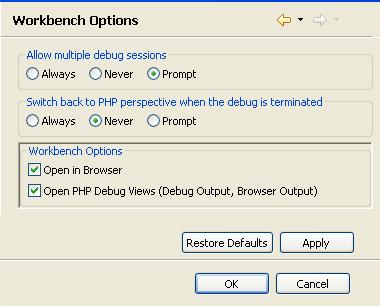PHP Preferences Workbench Options Preferences The Workbench Options preferences dialog allows you to configure the default behavior of the workspace during the debugging process.