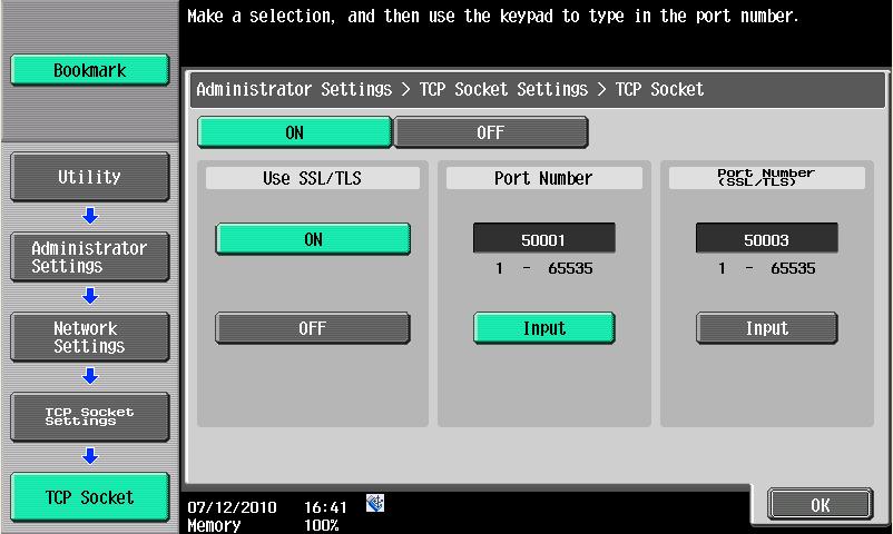 4 Navigate to Administrator Settings > Network Settings > TCP Socket Setting > TCP Socket, and set Use SSL/ TLS to ON. 5 Press OK to save the settings.