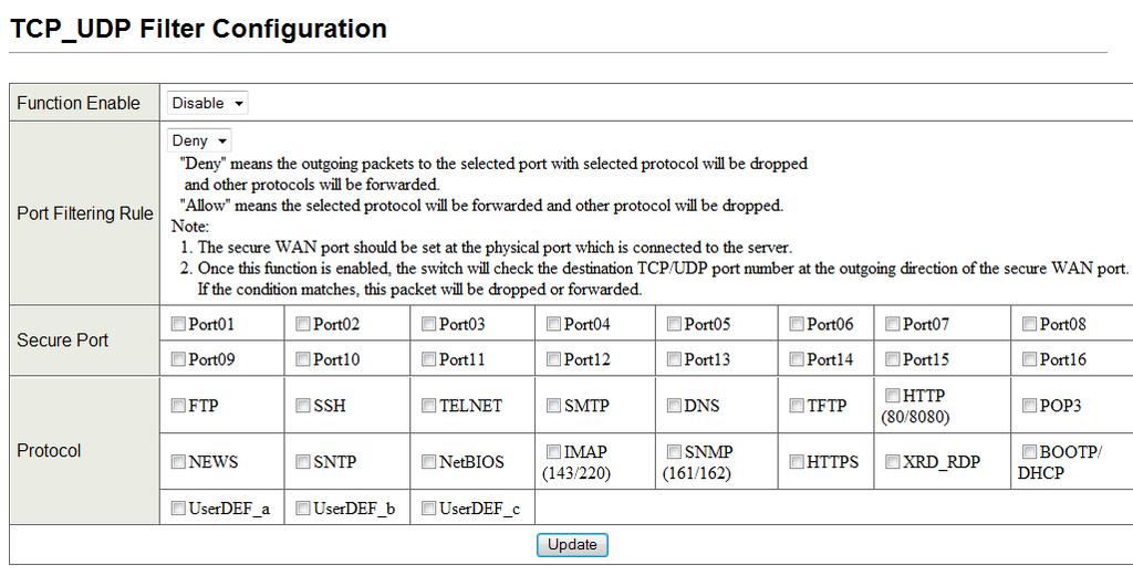 TCP/UDP Filter Configuration Page Path: Security > TCP/UDP Filter The TCP_UDP Filter Configuration page lets you specify which incoming packets are processed and which are dropped based on the
