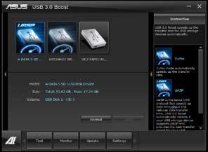 4.3.9 USB 3.0 Boost The ASUS exclusive USB 3.0 Boost provides speed boost for USB 3.0 devices and the up-to-date support of USB Attached SCSI Protocol (UASP). With USB 3.