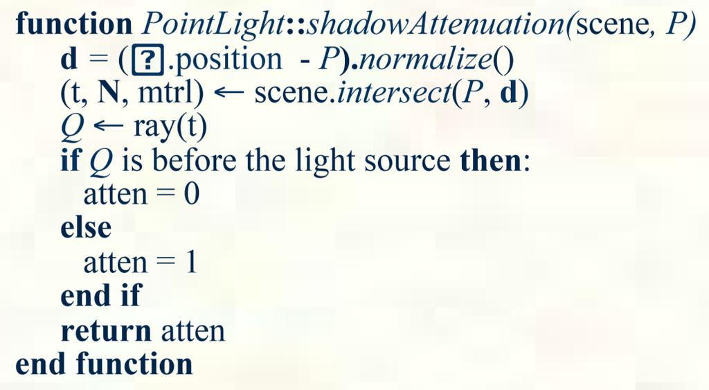 Shadow attenuation Computing a shadow can be as simple as checking to see if a ray makes it to the light