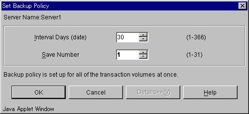 On this window, specify the number of interval days and the number of preservation generations and click the [OK] button. Perform this procedure on all the transaction volumes.