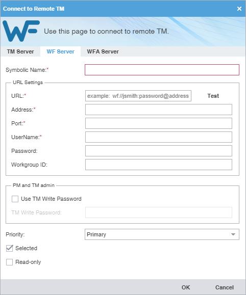7. Leverage TMs Field or Option Action Symbolic Name Enter a unique name for the TM. URL Enter the remote TM URL using the following format: wf:// jsmith.password@address:port/tms?
