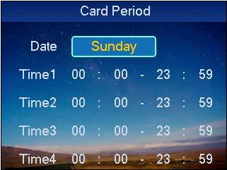 Day Period Sunday 0800-2200 (valid period: 08:00 to 22:00) Chart 4-2 To set card swiping period: Step 1. In homepage, select A&C setup, and press OK key. Step 2. Select time period, and press OK key.