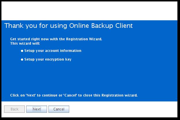 4.2. Registration Wizard When the Online Backup Client is started for the first time, it will start with the Registration Wizard.