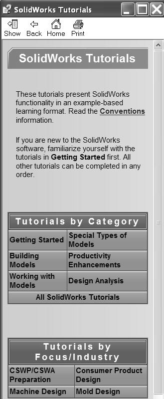 29) Close the SolidWorks Help dialog box. Display and explore the SolidWorks Tutorials. 30) Click Help from the Menu bar. 31) Click SolidWorks Tutorials. The SolidWorks Tutorials are displayed.