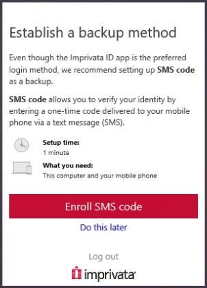 Establish a Backup Method Click Enroll SMS Code. Enter your 10-digit phone number and click Next or click Do this later to skip this step.