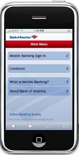 bills, transfer funds BofA WAP Access Browser (iphone) BofA WAP Access Browser (All mobile devices) Mobile Banking Success > 4 Mn M.B. customer sessions (May 2008) 224,000 activations reaching 840,000 active customers.