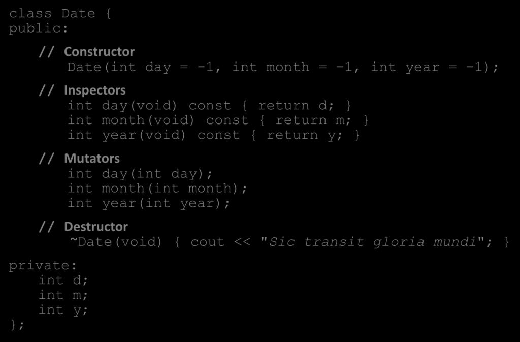 Operations on a Date class Date { public: // Constructor Date(int day = -1, int month = -1, int year = -1); // Inspectors int day(void) const { return d; int month(void) const { return m; int