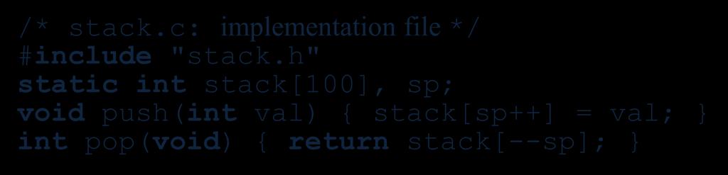 h: interface file */ void push(int val); int pop(void); This is how C simulates a module /* stack.