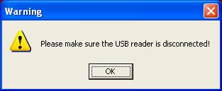 3. Please disconnect the reader from your PC if you haven t done so. Then click OK. 4.