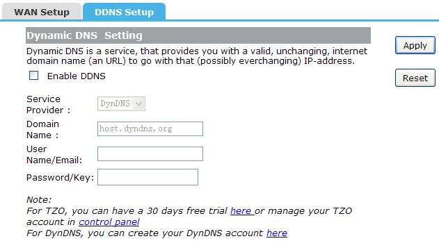 Service Provider: Select one from the drop-down menu, such as DynDNS or TZO. Domain Name: Enter the domain name (Such as host.dyndns.org).