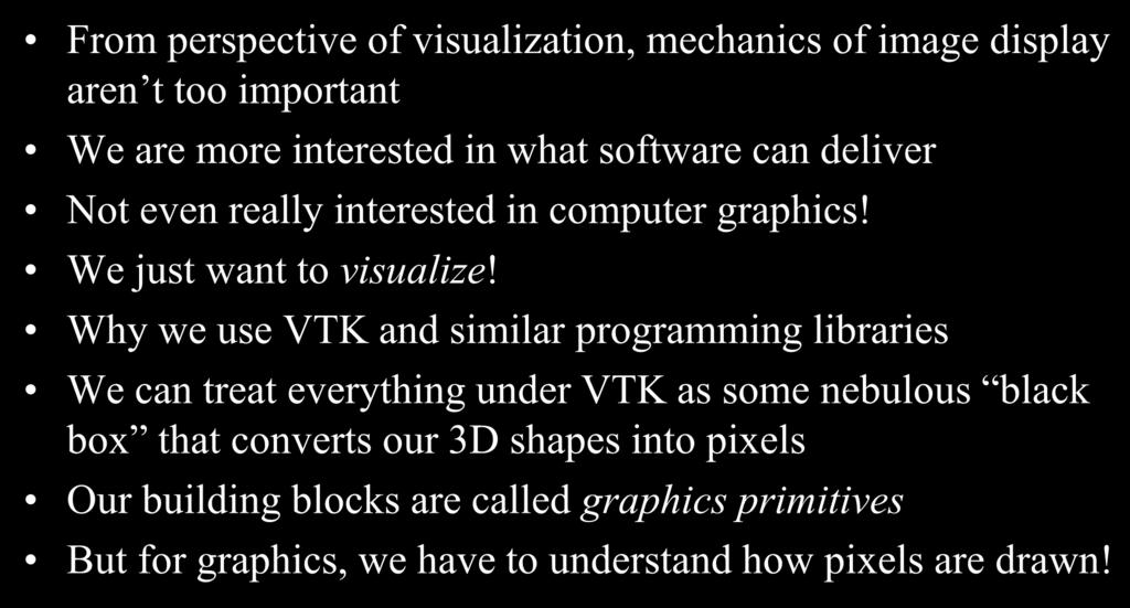 Interfacing to the Hardware From perspective of visualization, mechanics of image display aren t too important We are more interested in what software can deliver Not even really interested in