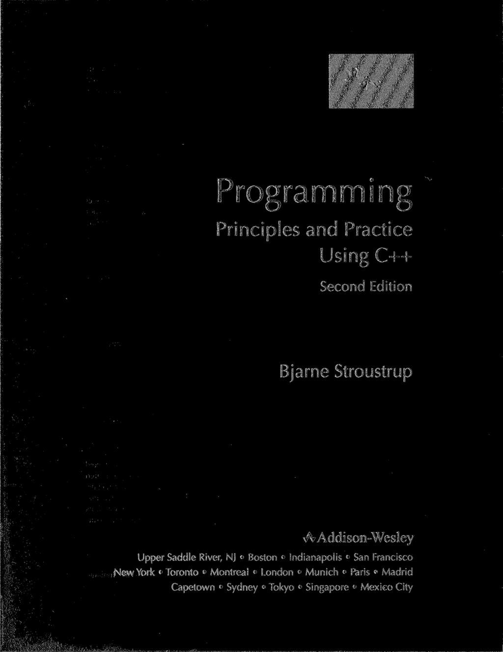 Programming Principles and Practice Using C++ Second Edition Bjarne Stroustrup / Addison-Wesley Upper Saddle River, NJ