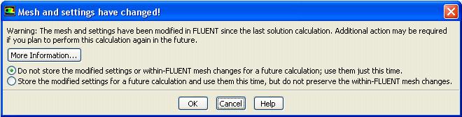 2.8 Changng the Settngs and Mesh n FLUENT If the mesh has been changed usng tools n FLUENT (ncludng changes made usng dynamc or sldng mesh), you are prompted wth the followng dalog: Fgure 2.8.3: The Mesh and settngs have changed!