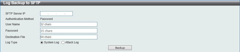 To view the following window, click Tools > Log Backup > Log Backup to SFTP, as shown below: Figure 11-35 Log Backup to SFTP Window SFTP Server IP User Name Password Destination File Log Type Enter