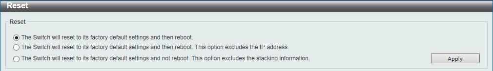 Click the Back button to stop the trace route and return to the IPv4 Trace Route section. Reset This window is used to reset the Switch s configuration to the factory default settings.