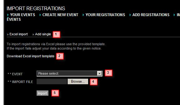 Import To import your own list of registrations select Import. Here you can import your own event registrations for an event. 1. Add Single: this is a quicklink to the Add Registrations page 2.