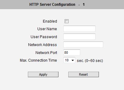 To setup HTTP servers, make sure to enable the HTTP server, enter the user name, the user password, Network (HTTP Server) address, Network (HTTP Server) port number and Max connection time before