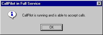 Checking system readiness by observing the dialog box messages If the CallPilot start sequence is passed successfully (that is, CallPilot services are fully operational), the dialog box, shown in