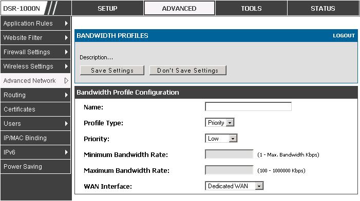 User Manual Profile Name: This identifier is used to associate the configured profile to the traffic selector You can choose to limit the bandwidth either using priority or rate.