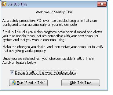 15 Choose Your Startup Options on the New PC StartUp This lists which programs have been disabled and allows re-enabling of those compatible with your new PC. 1.