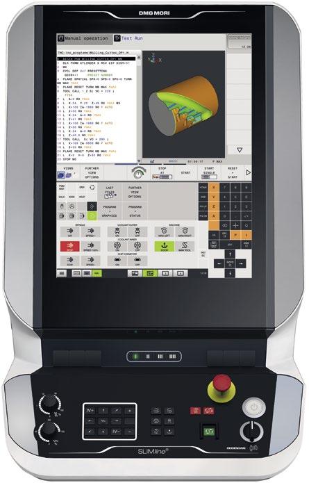 19 DMG MORI SLIMline MULTI-TOUCH CONTROL PANEL AND SIEMENS 19 DMG MORI SLIMline MULTI-TOUCH CONTROL PANEL AND HEIDENHAIN 17 MORE EFFECTIVE OPERATIONS MORE COMFORTABLE USE + Fast and convenient zoom