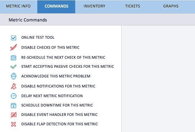 6. Metrics Page 24 2. Commands: a. Online Test Tool: Tests the check command. b. Disable checks for this metric: Disable the metric checks on the metric. c. Re-schedule next check of this metric: Schedules an immediate check for this metric.