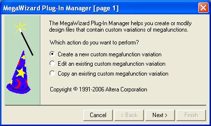 MegaWizard Page Descriptions Figure 2 1. MegaWizard Plug-In Manager [page 1] You can choose to create, edit, or copy a custom megafunction variation.