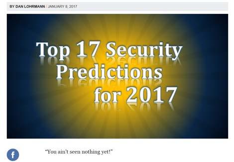 CYBER THREATS 2017 - CHANGE & GROW Symantec: Ransomware will attack the cloud McAfee: IoT malware opens a backdoor into the home Kaspersky: Commodification of financial attacks LogRhythm: Entire