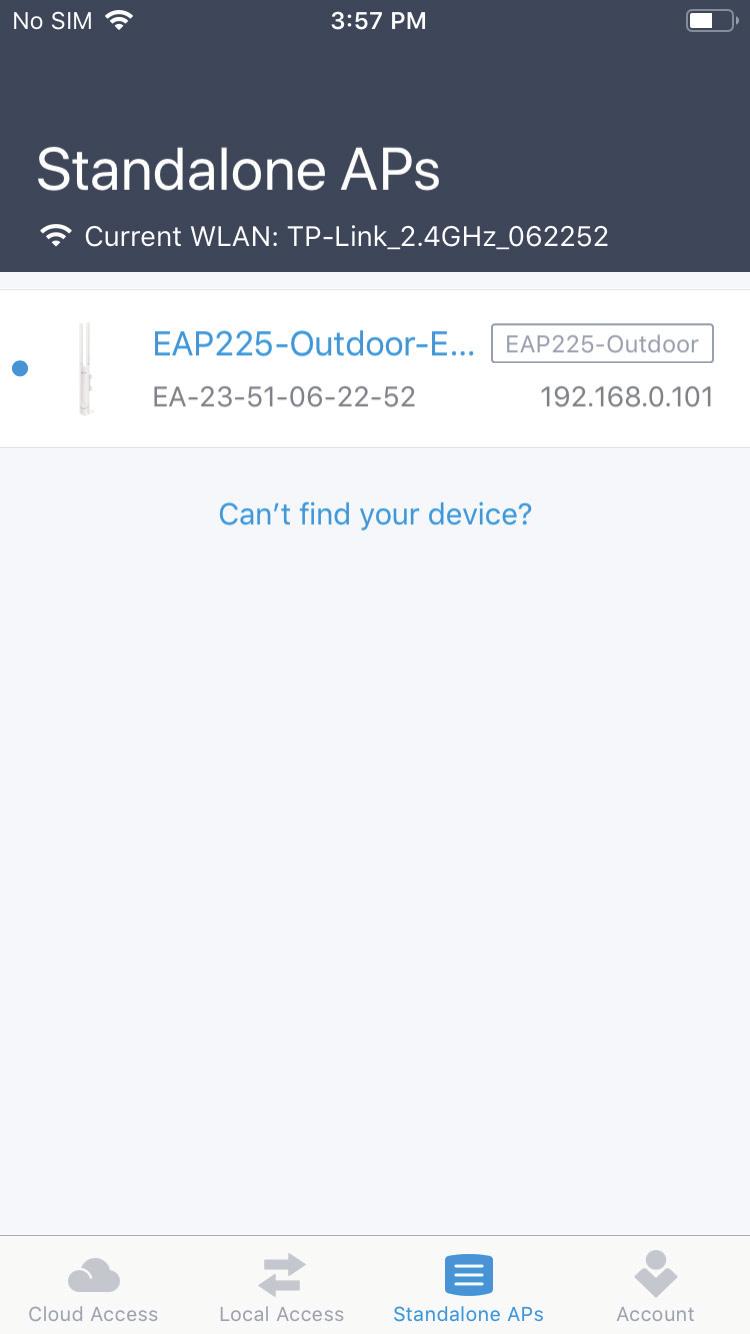 1. Connect your mobile device to the EAP by using the default SSID (format: TP- Link 2.4GHz/5GHz_XXXXXX) printed on the label. 2. Launch the Omada app, tap Standalone APs and wait for the EAP device to be discovered.
