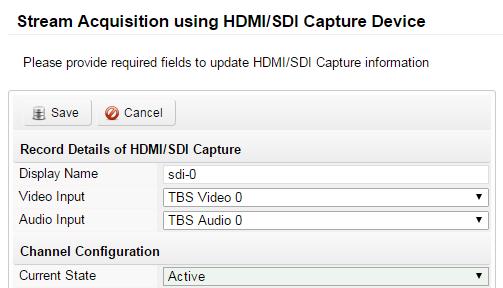 5.3.5 HDMI/SDI Capture Import Record Details of SDI Stream Acquisition Display Name: The name of the SDI-0 stream Video Input: The Video Device Audio Input: The Audio Device, if the device has no