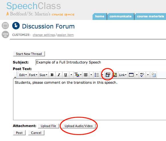 Locating the Upload Tool SpeechClass submission spaces (e.g. Drop Boxes, Discussion Forums, Blogs, Journals) employ a simple text editor. The text editor has a button for 'Audio/Video Upload.