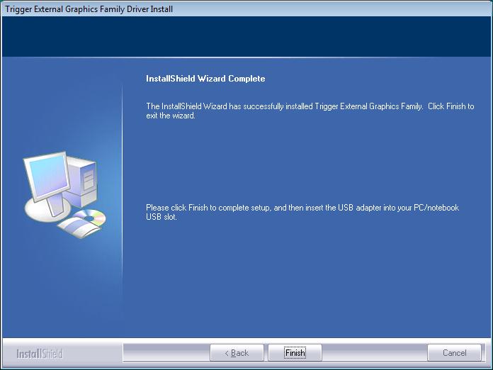 Step 5. Click Finish to complete the software installation. Step 6. HARDWARE DEVICE DRIVER INSTALLATION 1.