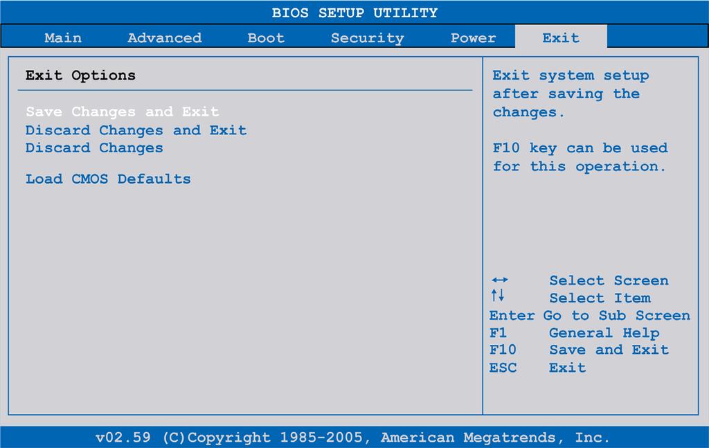 Configuration of the BIOS Exit Menu Exit Menu The following table shows the Exit menu setting options: BIOS Setting Description Setting Options Effect Save Changes and Exit Displays a confirmation