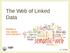 The Web of Linked Data SPARQL & THE LINKED DATA PROJECT