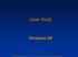 Case Study. Windows XP. Windows Operating System Internals - by David A. Solomon and Mark E. Russinovich with Andreas Polze